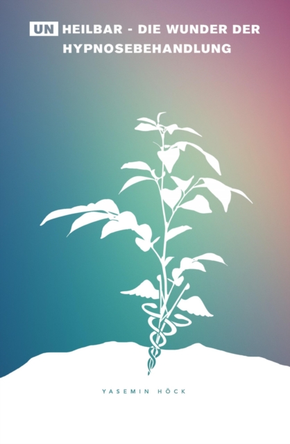 (Un)heilbar - Die Wunder der Hypnosebehandlung