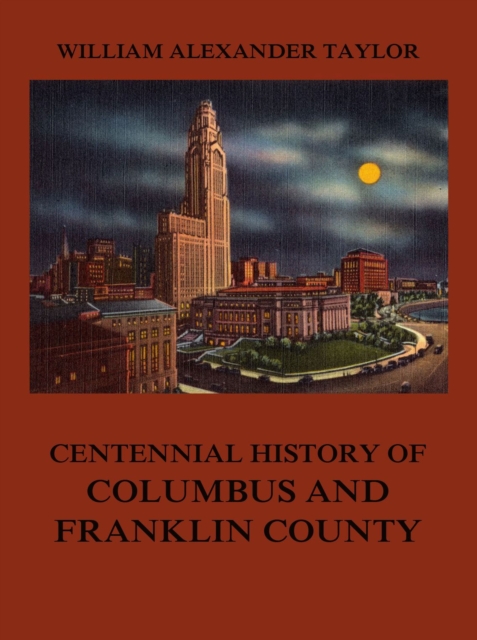 Centennial History of Columbus and Franklin County