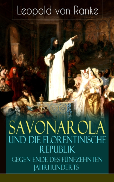 Savonarola und die florentinische Republik gegen Ende des fünfzehnten Jahrhunderts