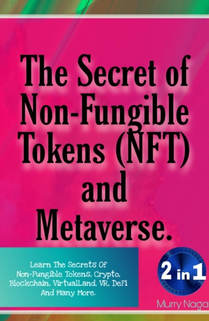 Secret of Non-Fungible Tokens (NFT) and Metaverse