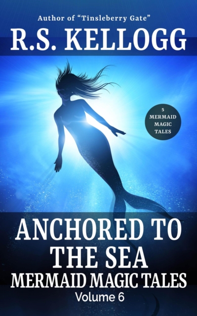 Anchored to the Sea: Mermaid Magic Tales, Vol. 6