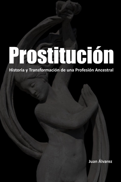 Prostitucion: Historia y Transformacion de una Profesion Ancestral
