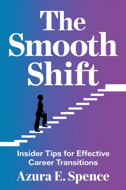 Smooth Shift: Insider Tips for Effective Career Transitions