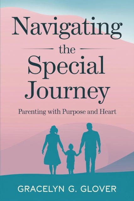Navigating the Special Journey: Parenting with Purpose and Heart