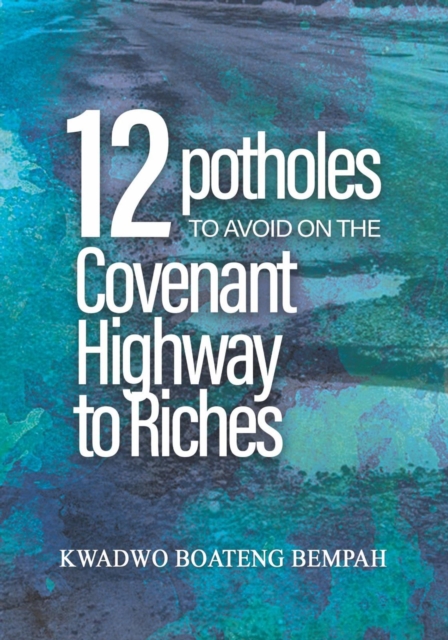 12 Potholes to Avoid on the Covenant Highway to Riches