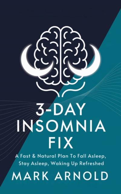 3-Day Insomnia Fix: A Fast & Natural Plan to Fall Asleep, Stay Asleep, and Wake Up Energized