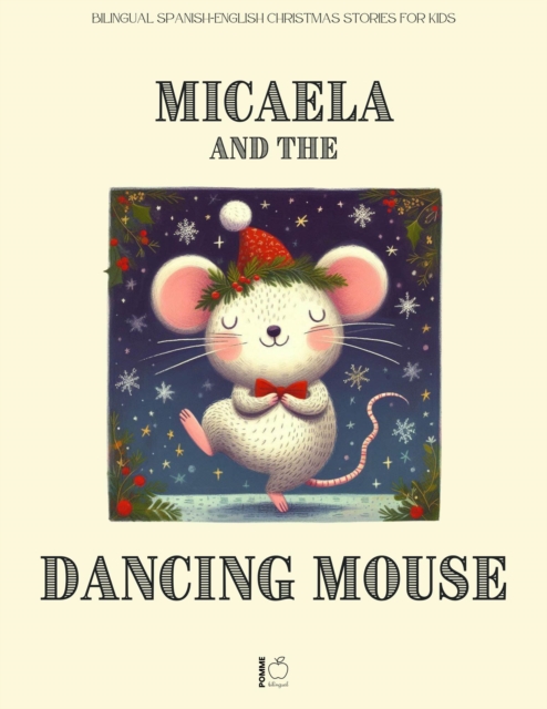 Micaela and the Dancing Mouse: Bilingual Spanish-English Christmas Stories for Kids