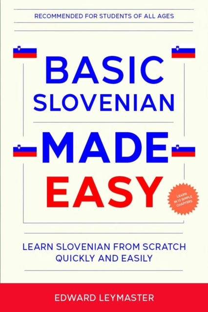 Basic Slovenian Made Easy: Learn Slovenian from Scratch Quickly and Easily