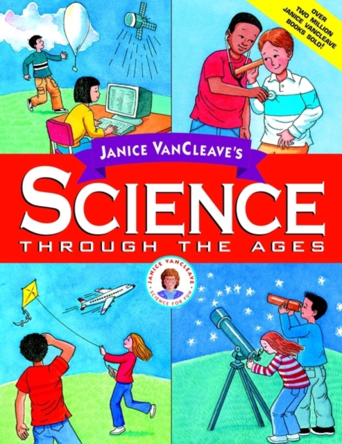 Janice VanCleave's Science Through the Ages