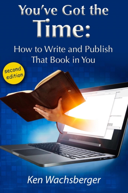 You've Got the Time: How to Write and Publish That Book in You
