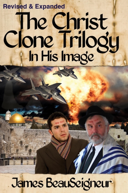 Christ Clone Trilogy - Book One: In His Image (Revised & Expanded)