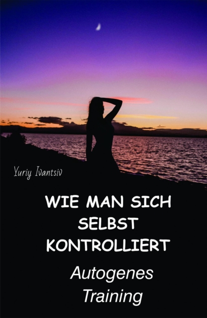 Wie man sich selbst kontrolliert. Autogenes Training
