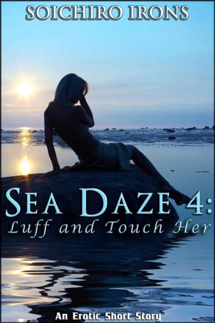 Sea Daze 4: Luff and Touch Her (Lesbian Erotic Romance Series)
