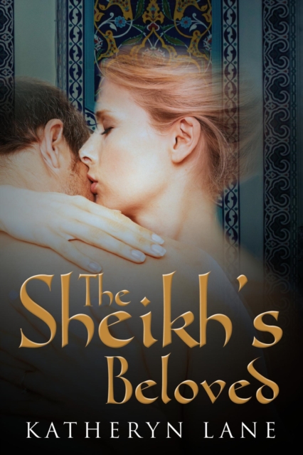 Sheikh's Beloved (Books 1 and 2 of The Sheikh's Beloved series)