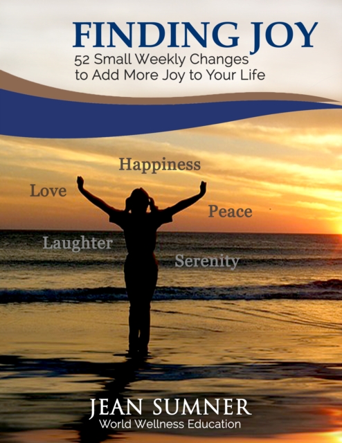 Finding Joy: 52 Small Weekly Changes to Add More Joy to Your Life