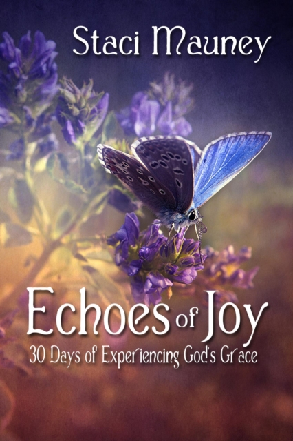 Echoes of Joy: 30 Days of Experiencing God's Grace