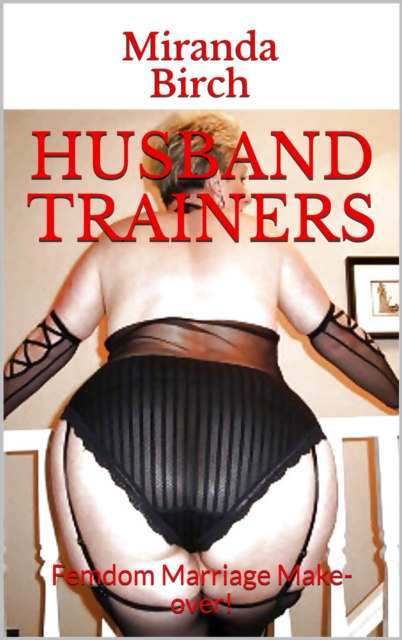Husband Trainers: Femdom Marriage Make-over!