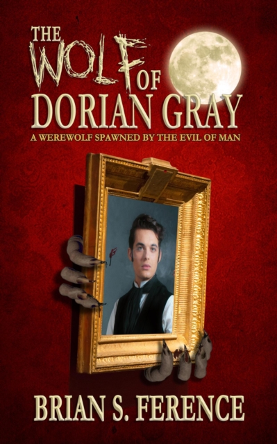 Wolf of Dorian Gray: A Werewolf Spawned by the Evil of Man