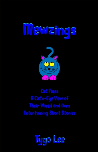 Mewzings: Cat Tales: A Cat's-Eye View of Their World and Ours: Entertaining Short Stories