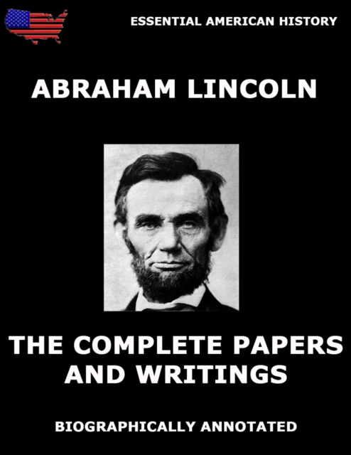 Complete Papers And Writings Of Abraham Lincoln