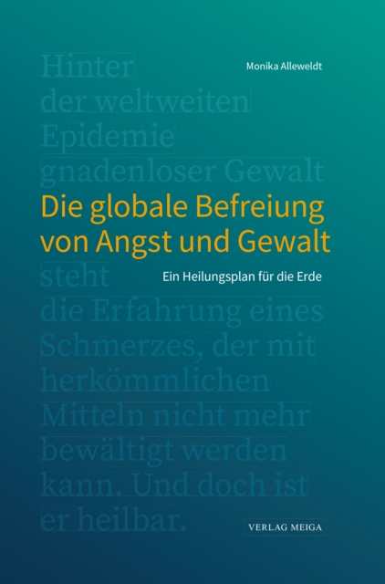 Die globale Befreiung von Angst und Gewalt: Ein Heilungsplan fur die Erde