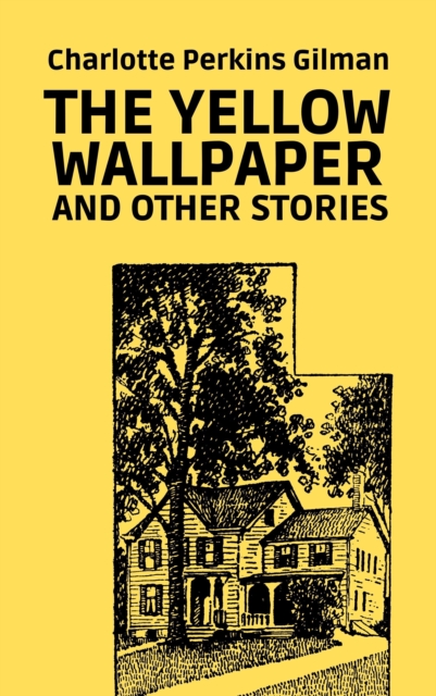 Yellow Wallpaper and Other Stories