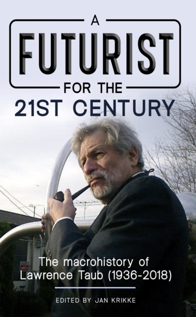 Futurist for the 21st Century: The Macrohistory of Lawrence Taub (1936-2018)