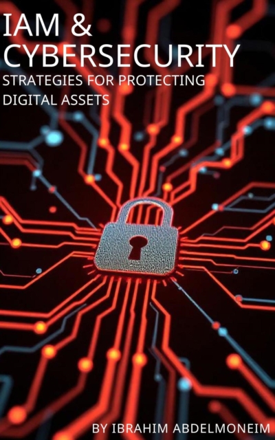 IAM & Cybersecurity: Strategies for Protecting Digital Assets