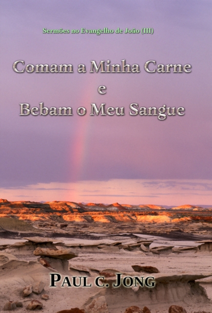 Sermoes no Evangelho de Joao (III) - Comam a Minha Carne e Bebam o Meu Sangue