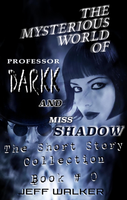 Mysterious World Of Professor Darkk And Miss Shadow: The Short Story Collection Of Book #0