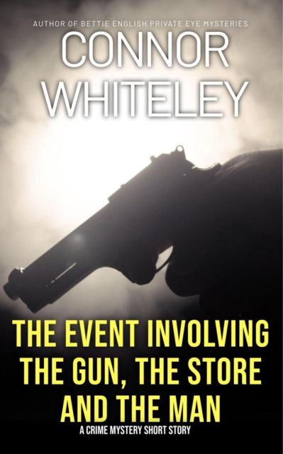 Event Involving The Gun, The Store And The Man: A Crime Mystery Short Story