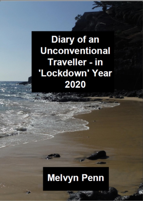 Diary of an Unconventional Traveller - in 'Lockdown' Year 2020