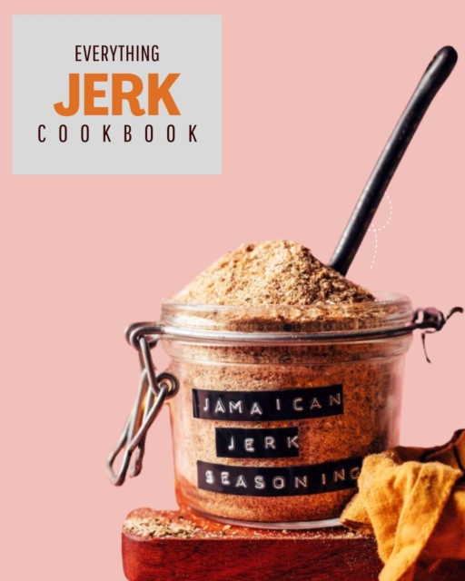 Everything Jerk Cookbook