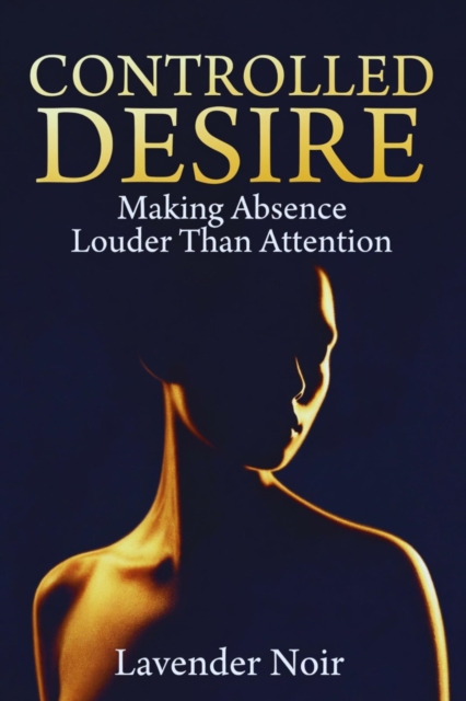 Controlled Desire: Making Absence Louder Than Attention