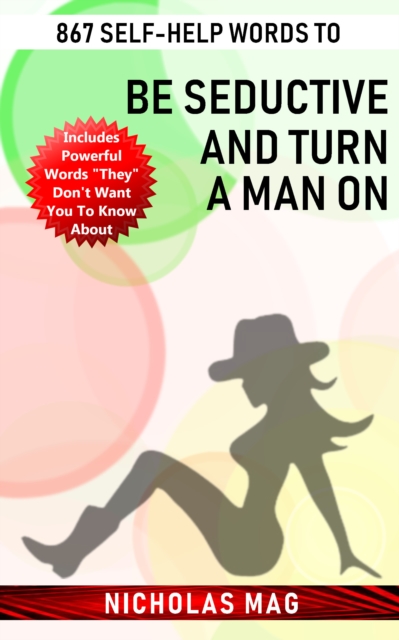 867 Self-Help Words to Be Seductive and Turn a Man On