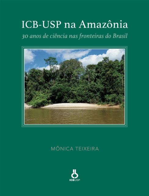 ICB-USP na Amazonia: 30 anos de ciencia nas fronteiras do Brasil