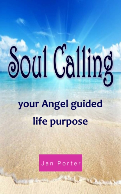 Soul Calling, Your Angel Guided Life Purpose