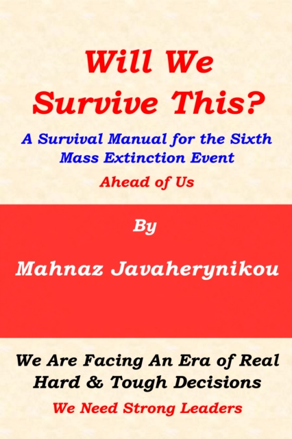 Will We Survive This? A Survival Manual for the Sixth Mass Extinction Event Ahead of Us