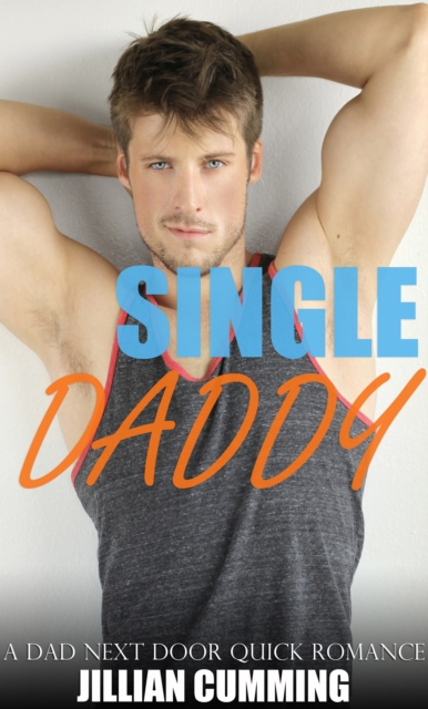 Single Daddy: A Dad Next Door Quick Romance