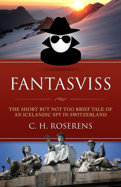 Fantasviss: The Short but not too Brief Tale of an Icelandic Spy in Switzerland