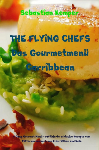 THE FLYING CHEFS Das Gourmetmenü Carribbean - 6 Gang Gourmet Menü