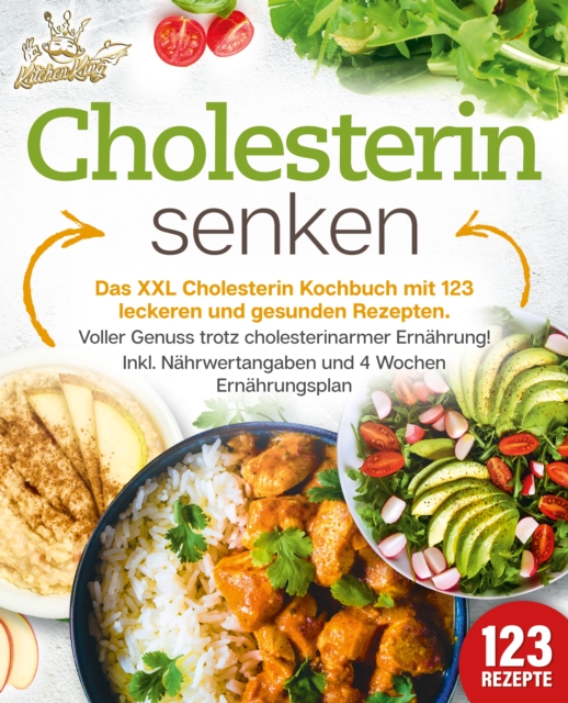 Cholesterin senken: Das XXL Cholesterin Kochbuch mit 123 leckeren und gesunden Rezepten. Voller Genuss trotz cholesterinarmer Ernährung! Inkl. Nährwertangaben und 4 Wochen Ernährungsplan 