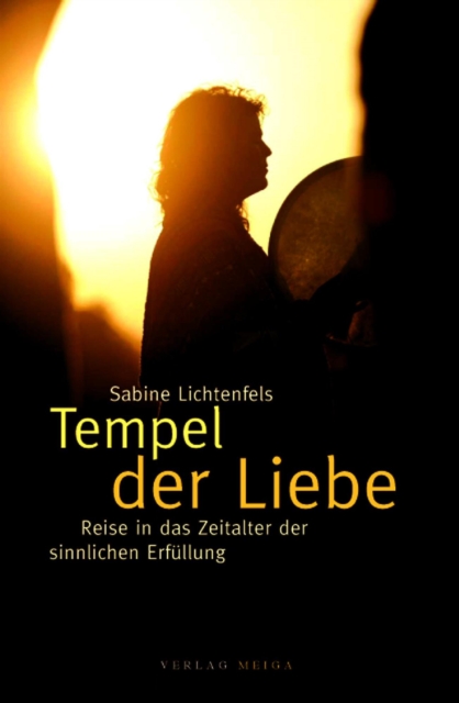 Tempel der Liebe: Reise in das Zeitalter der sinnlichen Erfullung