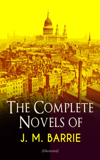 Complete Novels of J. M. Barrie (Illustrated)