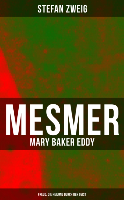 Mesmer - Mary Baker Eddy - Freud: Die Heilung durch den Geist