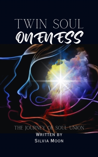 Twin Soul Oneness: The Journey of Merging into a Spiritual Union