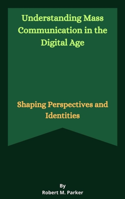 Understanding Mass Communication in the Digital Age