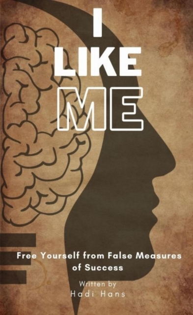 I Like Me : A Step by Step Guide to Building Confidence, Overcoming Self Doubt, and Creating Your Own Definition of Success