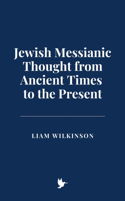 Jewish Messianic Thought from Ancient Times to the Present