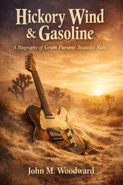 Hickory Wind & Gasoline: A Biography of Gram Parsons' Beautiful Ruin